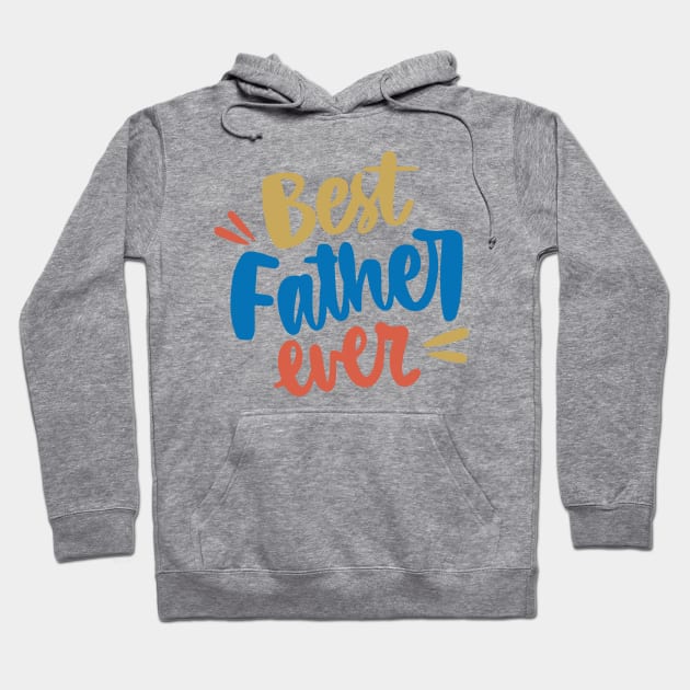 Best Father Ever Hoodie by Golden Eagle Design Studio